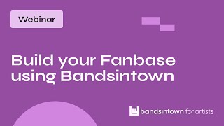 Webinar: How To Use Bandsintown To Build Your Fanbase for FREE