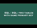 SQL : SQL: two tables with same primary key