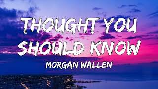 Thought You Should Know -  Morgan Wallen  ( Lyrics)