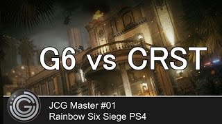 【20160403】JCG Rainbow Six Siege PS4 Master #01 G6 vs CRST