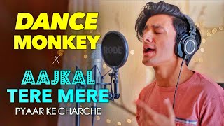 Dance Monkey x Aaj Kal Tere Mere Pyaar ke Charche (Mashup by Aksh Baghla)