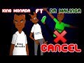 Limpopo cancels cancel (King Monada ft Dr Malinga - Cancel)