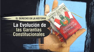 LA EVOLUCIÓN DE LAS GARANTÍAS CONSTITUCIONALES  -El Derecho en la Historia - TC # 347
