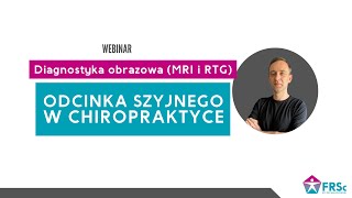 WEBINAR: Diagnostyka obrazowa (MRI i RTG) odcinka szyjnego w chiropraktyce