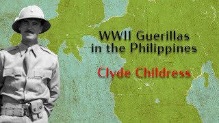 Clyde Childress: WWII Guerrilla in the Philippines