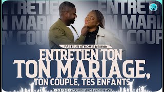 Pasteur Athom's Mbuma   Entretien ton Mariage, ton couple, ta famille, tes enfants et tes affaires