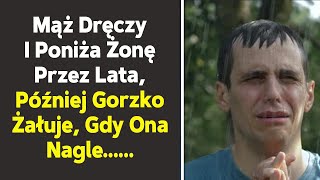 Mąż Przez Lata Znęcał Się Nad Żoną I Poniżał Ją, Ale Potem Żałował Tego Bo...