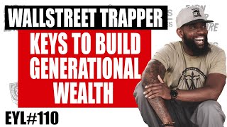 KEYS TO BUILD GENERATIONAL WEALTH WITH WALLSTREET TRAPPER