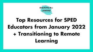 Top Resources for SPED Educators from January 2022 + Transitioning to Remote Learning