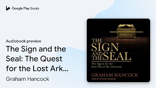The Sign and the Seal: The Quest for the Lost… by Graham Hancock · Audiobook preview