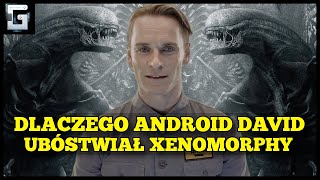 Dlaczego Android David Ubóstwiał Xenomorphy?