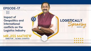 Impact of Geopolitics /international conflicts on logistics . Ep-17 Logistically speaking