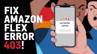 How to Fix Amazon Flex Network Error 403 – Easy Solutions