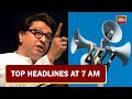 Raj Thackeray Amps Up Loudspeaker Debate | Top Headlines At 7 AM | May 4, 2022