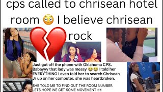 Cps called to chrisean rocks hotel room i believe chrisean rock and here’s why