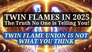 🔥 The Truth About Twin Flames in 2025: What No One Is Telling You (Union is Not What You Think)🔥