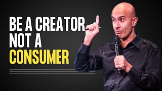 Be a Creator not a Consumer - Robin Sharma