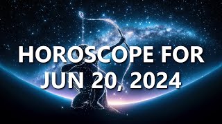 Horoscope for June 20, 2024. Your Life-Changing Day Has Arrived!