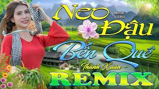 NEO ĐẬU BẾN QUÊ ➤ Dân Ca Xứ Nghệ 2026 - Lk Nhạc Sống Thôn Quê Phối Mới Nhất TOÀN BÀI HAY