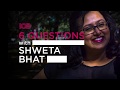 6 Questions with Shweta Bhat