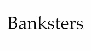 How to Pronounce Banksters