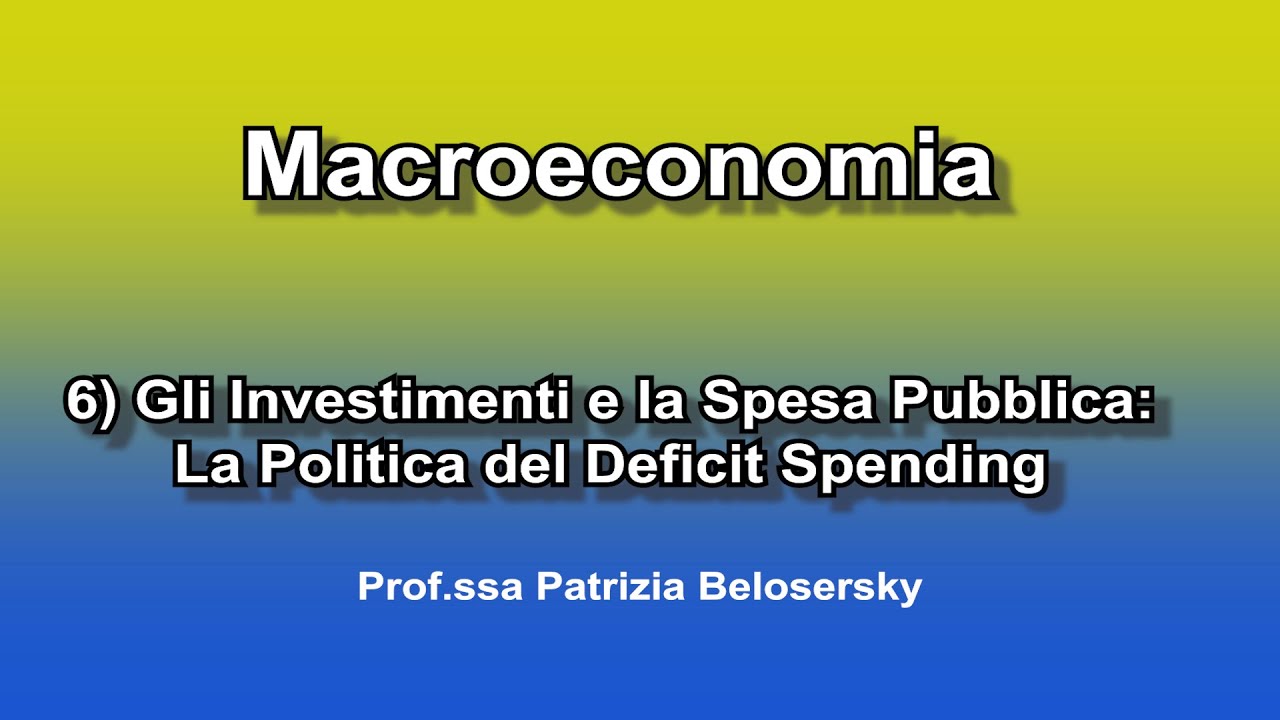 Macroeconomia 6) Gli Investimenti E La Spesa Pubblica: La Politica Del ...