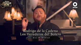 Si Tu Me Dices Ven - Rodrigo de la Cadena y Los Herederos del Bolero - Noche, Boleros y Son