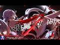 Nightcore - Where You Are - (Lyrics)