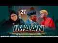 IMAAN - EPISODE 27 | STARRING CHUMVINYINGI