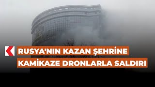 Rusya'nın Kazan şehrine kamikaze dronlarla saldırı