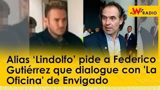Alias ‘Lindolfo’ pide a Federico Gutiérrez que dialogue con ‘La Oficina’ de Envigado | La W