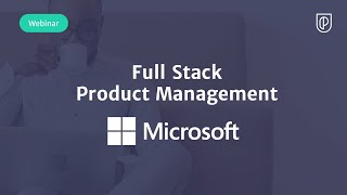 Webinar: Full Stack Product Management by fmr Microsoft Product Leader, Pardeep Athwal