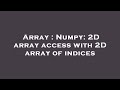 Array : Numpy: 2D array access with 2D array of indices