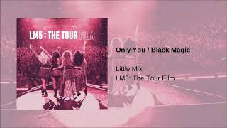 Little Mix - Only You / Black Magic  (LM5: The Tour Film)