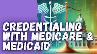 Credentialing with Medicare & Medicaid: Enrollment Simplified for Providers