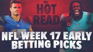 2 NFL Bets to TAKE NOW for NFL Week 17! NFL Early Odds \u0026 Week 17 Picks | The Hot Read!