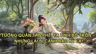 TƯỚNG QUÂN TÀN PHẾ, TA TÍNH BỎ TRỐN – NHƯNG LẠI BỊ CẢNH BÁO KỲ LẠ!