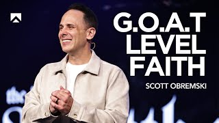 Matthew 18:1-14 // G.O.A.T. Level Faith // Scott Obremski