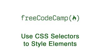 Basic CSS: Use CSS Selectors to Style Elements | freeCodeCamp