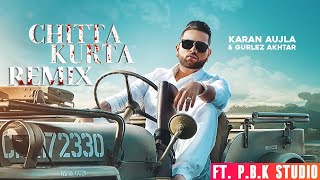 Chitta Kurta Remix | Karan Aujla | Gurlez Akhtar | Deep jandu | ft. P.B.K Studio
