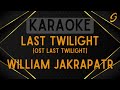 William Jakrapatr - Last Twilight (ภาพสุดท้าย) Ost Last Twilight [Karaoke]