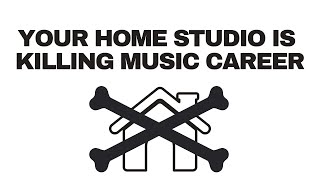 Your Home Studio Is Killing Music Career | Streaky.com