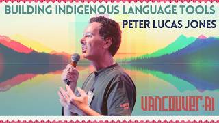 Protecting Indigenous Languages in the Age of AI | Peter-Lucas Jones at Vancouver AI