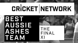 The Final XI: your Best Aussie Ashes Team