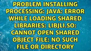 Problem installing processing: java: error while loading shared libraries: libjli.so: cannot...