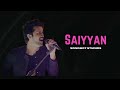 Saiyyan | Atif Aslam Cover Song