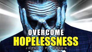 How To Overcome HOPELESSNESS and DESPAIR - Jordan Peterson Motivation & Life Advice