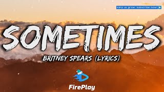 Britney Spears - Sometimes 🔥Lyrics🔥