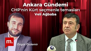 Ankara Gündemi (105) - CHP’li Veli Ağbaba ile CHP'nin Kürt seçmenle temasları