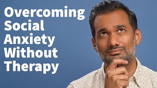 Overcome social anxiety WITHOUT therapy